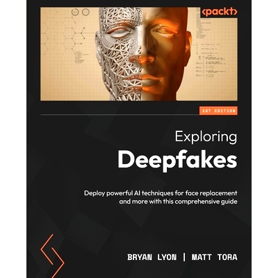 预订 Exploring Deepfakes: Deploy powerful AI techniques for face replacement and more with this comprehensive guide 探索