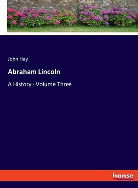 预订 Abraham Lincoln: A History - Volume Three: 9783348117234