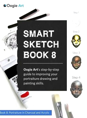 预订 Smart Sketch Book 8: Oogie Art’s step-by-step guide to drawing portraits in charcoal and acrylic.: 9780985580995