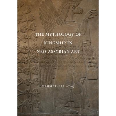 预订 The Mythology of Kingship in Neo-Assyrian Art 新亚述时期艺术的王权神话: 9781107627604