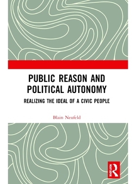 预订 Public Reason and Political Autonomy: Realizing the Ideal of a Civic People 公共理性与政治自治：公民理想的实现: 978