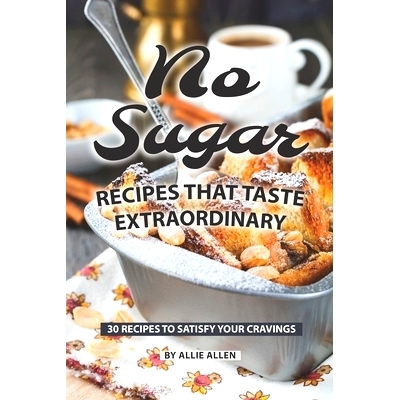 预订 No Sugar Recipes That Taste Extraordinary: 30 Recipes to Satisfy Your Cravings: 9781087331836