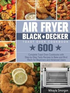 预订 Oven Air BLACK Step with DECKER 600 9781801246330 Complete Fryer Cookbook Cookbooks Tast Toast