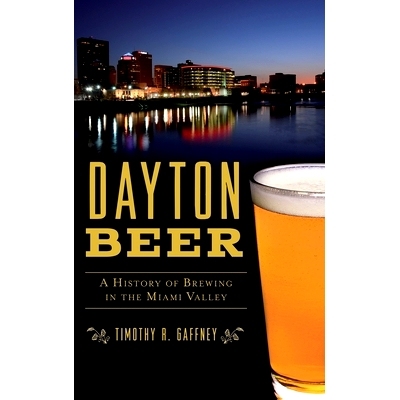 预订 Dayton Beer: A History of Brewing in the Miami Valley: 9781540239716