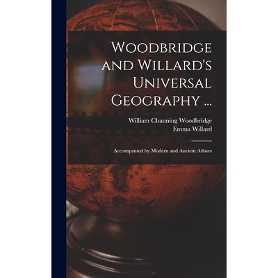 预订 Woodbridge and Willard’s Universal Geography ...: Accompanied by Modern and Ancient Atlases: 9781017123333