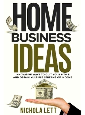 预订 Home Business Ideas: Innovative Ways to Quit Your 9 to 5 and Obtain Multiple Streams of Income: 9781718925205