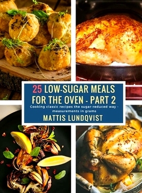 预订 25 Low-Sugar Meals for the Oven - Part 2: Cooking classic recipes the sugar-reduced way - measurements in grams: 97