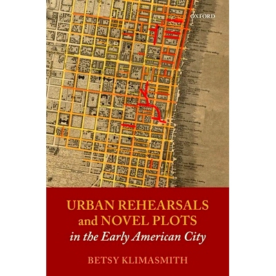 预订 Urban Rehearsals and Novel Plots in the Early American City 美国早期城市的城市排练与小说情节: 9780192846211