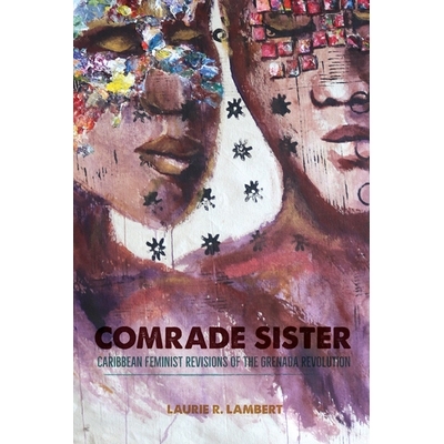 预订 Comrade Sister: Caribbean Feminist Revisions of the Grenada Revolution 姐妹同志：格林纳达*的加勒比女权主义修正案: 9