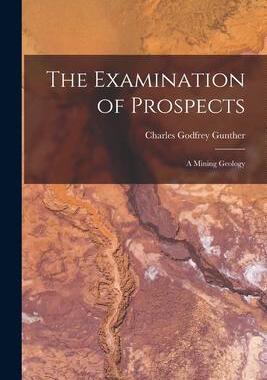 [预订]The Examination of Prospects: A Mining Geology 9781017581713
