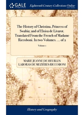 预订 The History of Christina, Princess of Swabia; and of Eloisa de Livarot. Translated From the French of Madame Riccob