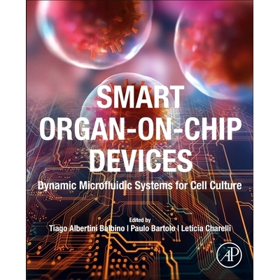 预订 Smart Organ-on-Chip Devices: Dynamic Microfluidic Systems for Cell Culture 智能器官芯片设备：用于细胞培养的动态微流