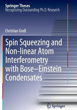 【预订】Spin Squeezing and Non-linear Atom Interferometry with Bose-Einstein Condensates