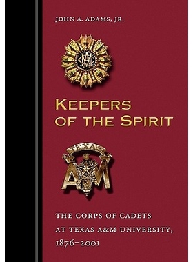 预订 Keepers of the Spirit: The Corps of Cadets at Texas A&m University, 1876-2001 精神的守护者：德克萨斯A＆M大学的学员