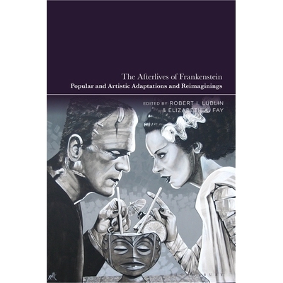 预订 The Afterlives of Frankenstein: Popular and Artistic Adaptations and Reimaginings 弗兰肯斯坦的后世生命：通俗与艺术