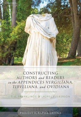 【预订】Constructing Authors and Readers in the Appendices Vergiliana, Tibulliana, and Ouidiana