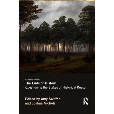 预订 The Ends of History: Questioning the Stakes of Historical Reason: 9780415644884