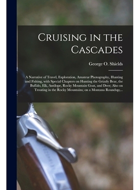 预订 Cruising in the Cascades; a Narrative of Travel, Exploration, Amateur Photography, Hunting and Fishing, With Specia
