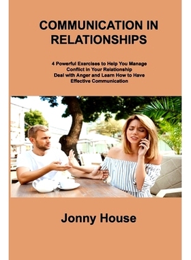 预订 Communication in Relationships: 4 Powerful Exercises to Help You Manage Conflict in Your Relationship Deal with Ang