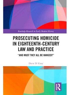 预订 Prosecuting Homicide in Eighteenth-Century Law and Practice: “And Must They All Be Hanged?” 18世纪法律与实践中的