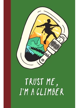 预订 Trust Me, I’m A Climber: Great Fun Gift For Sport, Rock, Traditional Climbing & Bouldering Lovers & Free Solo Clim