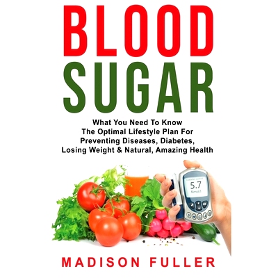 预订 Blood Sugar: What You Need To Know, The Optimal Lifestyle Plan For Preventing Diseases, Diabetes, Losing Weight & N