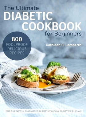预订 The Ultimate Diabetic Cookbook for Beginners: 800 Foolproof, Delicious recipes for the Newly Diagnosed Diabetic Wit