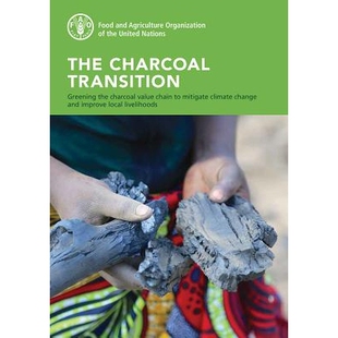 The 作用 Charcoal 炭转化：炭价值链绿化之减缓气候变化与改善地方生计 9789251096802 Transition 预订