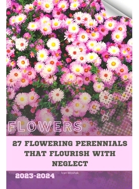 预订 27 Flowering Perennials that Flourish with Neglect: Become flowers expert: 9798872739180