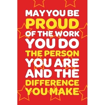 预订 May You Be Proud Of The Work You Do The Person You Are And The Difference You Make: Employee Appreciation Gift for