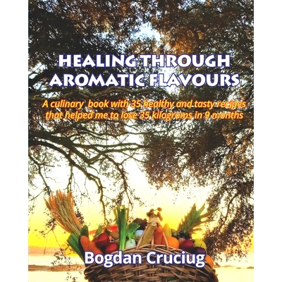 预订 Healing Through Aromatic Flavours: A culinary book with 35 healthy and tasty recipes that helped me to lose 35 kilo