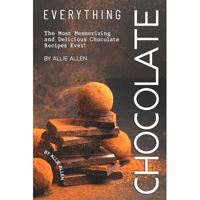 预订 Everything Chocolate: The Most Mesmerizing and Delicious Chocolate Recipes Ever!: 9781694879691