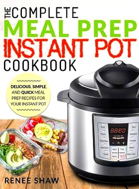 预订 Meal Prep Instant Pot Cookbook: The Complete Meal Prep Instant Pot Cookbook Delicious, Simple, and Quick Meal Prep