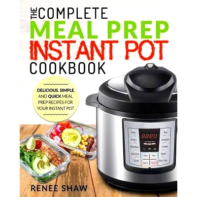 预订 Meal Prep Instant Pot Cookbook: The Complete Meal Prep Instant Pot Cookbook Delicious, Simple, and Quick Meal Prep