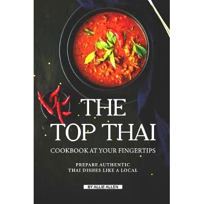 预订 The Top Thai Cookbook at Your Fingertips: Prepare Authentic Thai Dishes Like A Local: 9781691950393