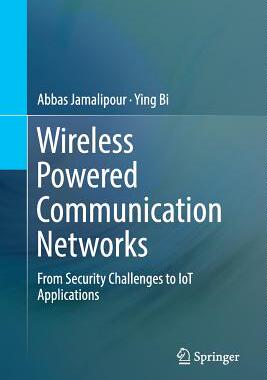 【预订】Wireless Powered Communication Networks:From Security Challenges to IoT Applications