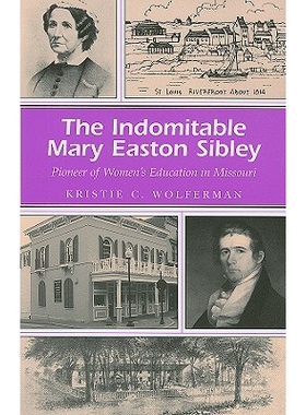 预订 The Indomitable Mary Easton Sibley: Pioneer of Women’s Education in Missouri Volume 1: 9780826218056