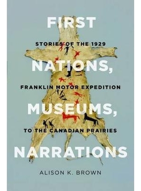 预订 First Nations, museums, narrations: stories of the 1929 Franklin Motor Expedition to the Canadian prairies / 先民、