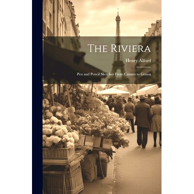 预订 The Riviera: Pen and Pencil Sketches From Cannes to Genoa: 9781021675071
