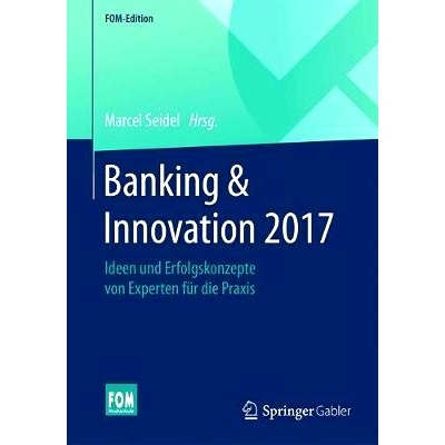 预订 Banking & Innovation 2017: Ideen und Erfolgskonzepte von Experten für die Praxis: 9783658157845