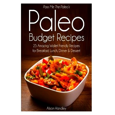 预订 Pass Me The Paleo’s Paleo Budget Recipes: 25 Amazing Wallet Friendly Recipes for Breakfast, Lunch, Dinner and Dess
