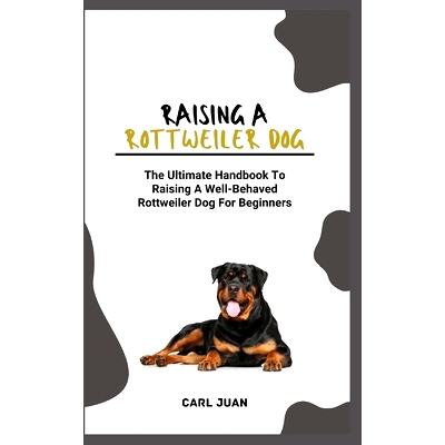 预订 Rottweiler Dog: The Ultimate Handbook To Raising A Well-Behaved Rottweiler Dog For Beginners: 9798874392222