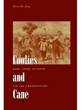 预订 Coolies and Cane: Race, Labor, and Sugar in the Age of Emancipation 苦力和甘蔗：解放时代的种族、劳动和糖: 978080189