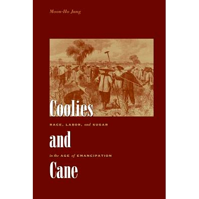 预订 Coolies and Cane: Race, Labor, and Sugar in the Age of Emancipation 苦力和甘蔗：解放时代的种族、劳动和糖: 978080189