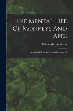 [预订]The Mental Life Of Monkeys And Apes: A Study Of Ideational Behavior, Issue 12 9781017243314