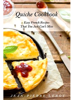 预订 Quiche Cookbook: Easy French Recipes That You Just Can’t Miss: 9781091894198
