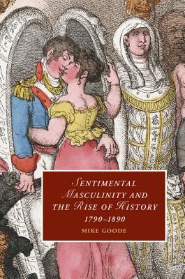 【预订】Sentimental Masculinity and the Rise of History, 1790–1890