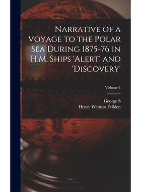 预订 Narrative of a Voyage to the Polar Sea During 1875-76 in H.M. Ships ’Alert’ and ’Discovery’; Volume 1: 97810191
