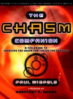 预订 The Chasm Companion - A Fieldbook To Crossing The Chasm & Inside The Tornado 新世纪的高科技企业运营指南: 9781841124