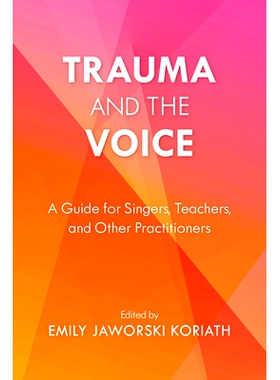 预订 Trauma and the Voice: A Guide for Singers, Teachers, and Other Practitioners 创伤与声音：歌手、教师和其他从业者的指